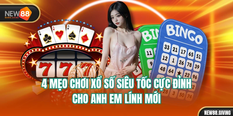4 Mẹo Chơi Xổ Số Siêu Tốc Cực Đỉnh Cho Anh Em Lính Mới
