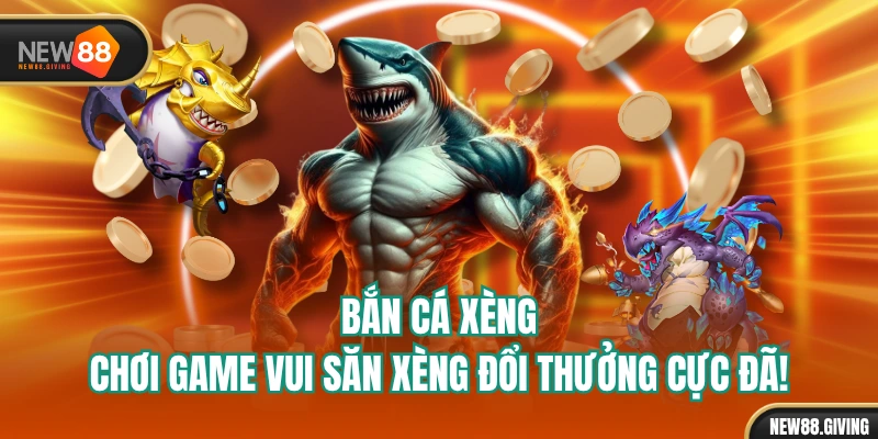Bắn Cá Xèng - Chơi Game Vui Săn Xèng Đổi Thưởng Cực Đã!