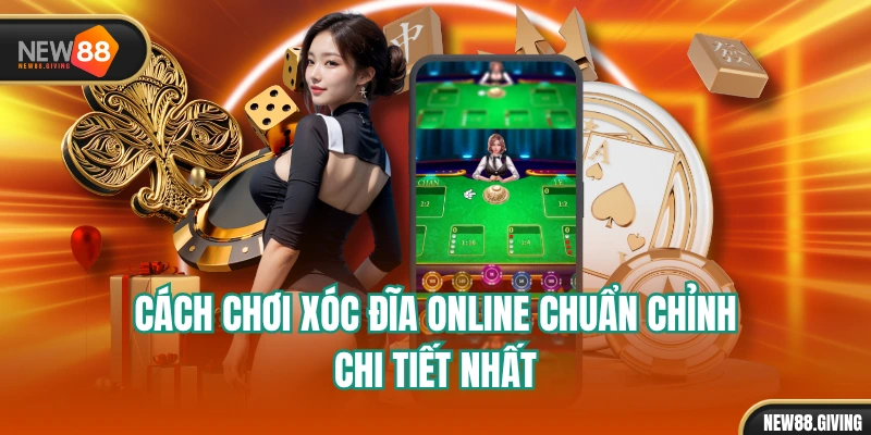 Cách Chơi Xóc Đĩa Online Chuẩn Chỉnh, Chi Tiết Nhất
