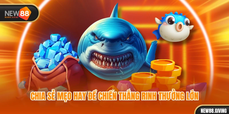 Chia sẻ mẹo hay để chiến thắng rinh thưởng lớn