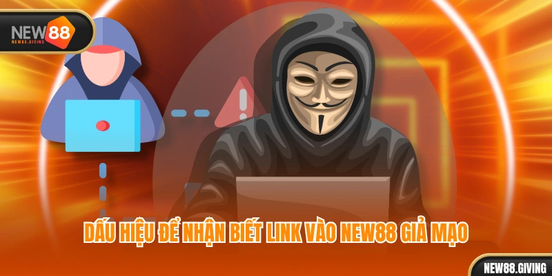 Dấu hiệu để nhận biết link vào NEW88 giả mạo