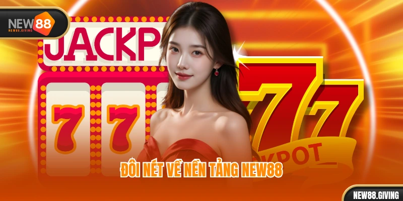 Đôi nét về nền tảng NEW88