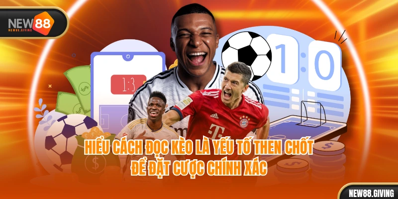 Hiểu cách đọc kèo là yếu tố then chốt để đặt cược chính xác