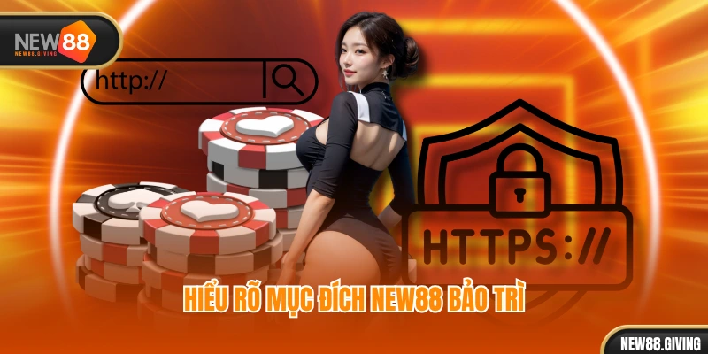 Hiểu rõ mục đích NEW88 bảo trì