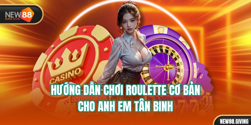 Hướng Dẫn Chơi Roulette Cơ Bản Cho Anh Em Tân Binh
