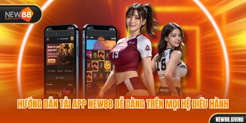 Hướng dẫn tải app NEW88 dễ dàng trên mọi hệ điều hành