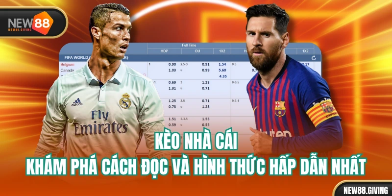 Kèo Nhà Cái - Khám Phá Cách Đọc Và Hình Thức Hấp Dẫn Nhất
