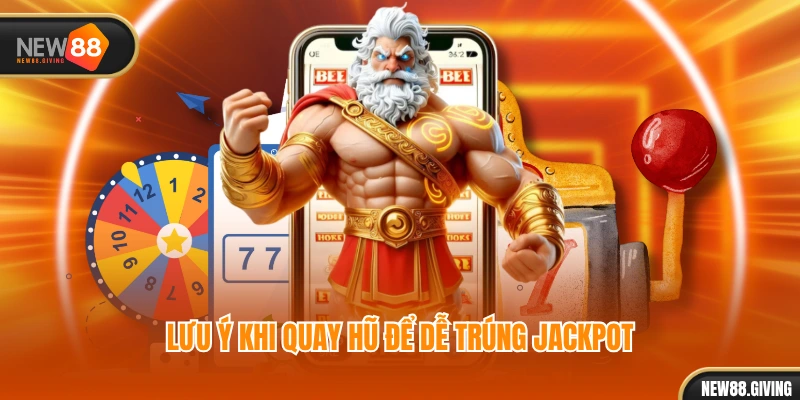 Lưu ý khi quay hũ để dễ trúng jackpot