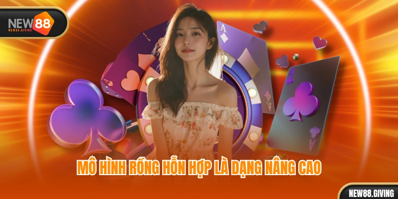 Mô hình rồng hỗn hợp là dạng nâng cao