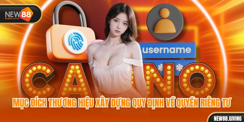Mục đích thương hiệu xây dựng quy định về quyền riêng tư