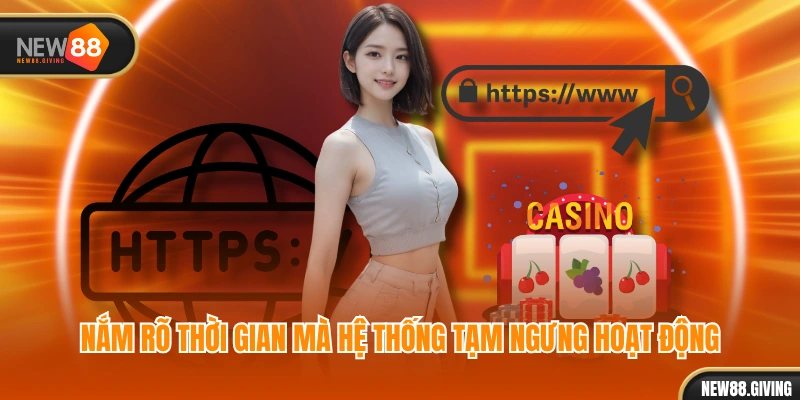 Nắm rõ thời gian mà hệ thống tạm ngưng hoạt động