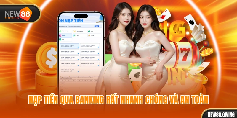 Nạp tiền qua banking rất nhanh chóng và an toàn