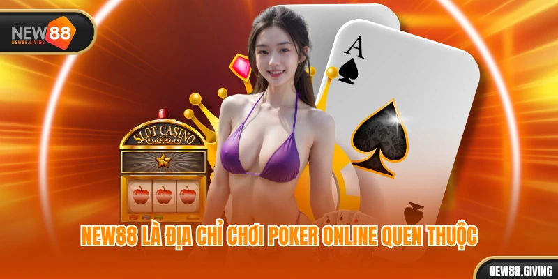 NEW88 là địa chỉ chơi poker online quen thuộc
