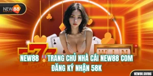 NEW88 🎖️ Trang Chủ Nhà Cái NEW88 COM - Đăng Ký Nhận 58K