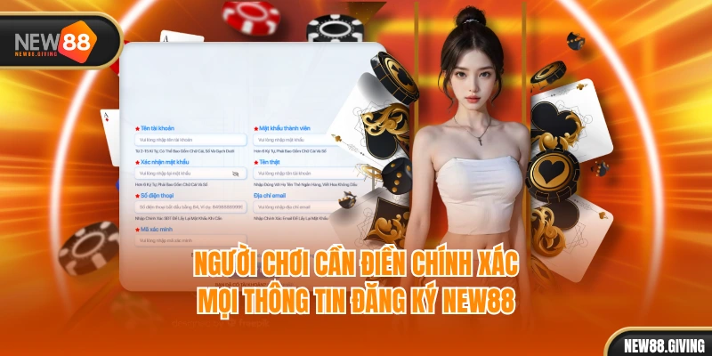 Người chơi cần điền chính xác mọi thông tin đăng ký NEW88