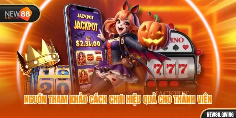 Nguồn tham khảo cách chơi hiệu quả cho thành viên