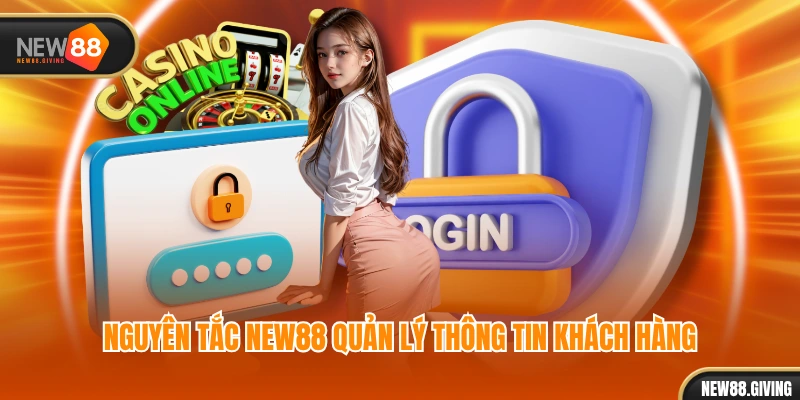 Nguyên tắc NEW88 quản lý thông tin khách hàng