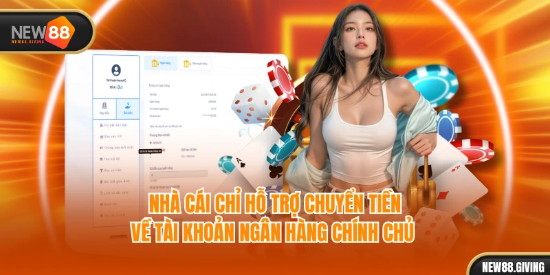 Nhà cái chỉ hỗ trợ chuyển tiền về tài khoản ngân hàng chính chủ 