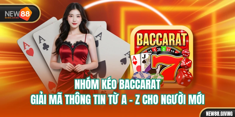 Nhóm Kéo Baccarat - Giải Mã Thông Tin Từ A - Z Cho Người Mới