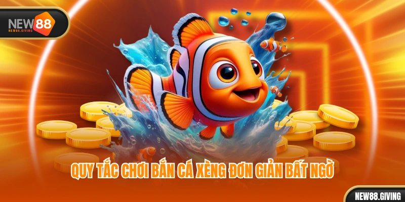 Quy tắc chơi Bắn Cá Xèng đơn giản bất ngờ