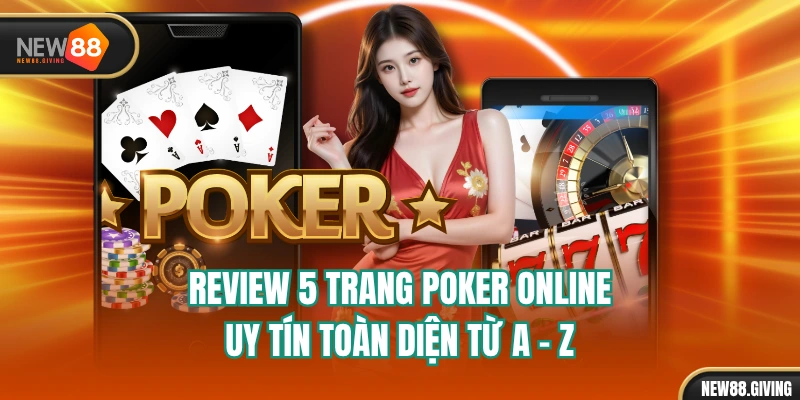 Review 5 Trang Poker Online Uy Tín Toàn Diện Từ A - Z