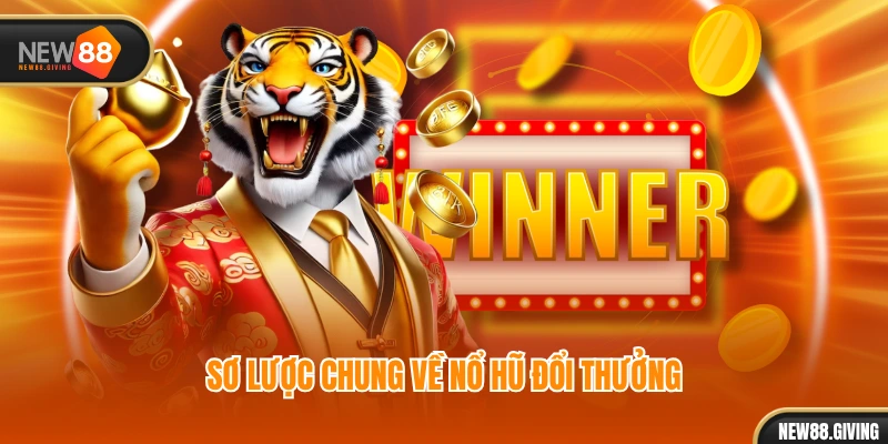 Sơ lược chung về nổ hũ đổi thưởng
