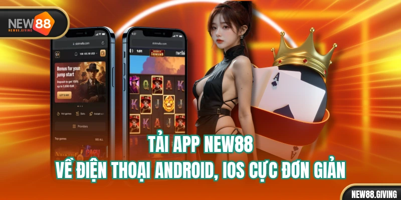 Tải App NEW88 Về Điện Thoại Android, iOS Cực Đơn Giản