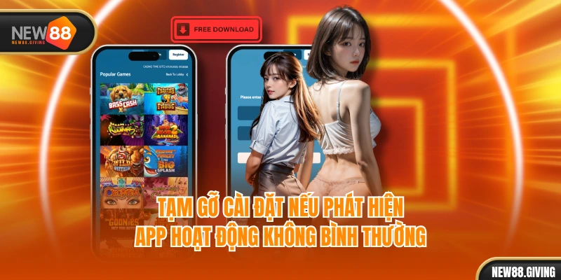 Tạm gỡ cài đặt nếu phát hiện app hoạt động không bình thường