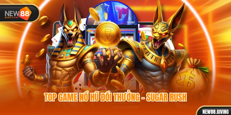 Top game nổ hũ đổi thưởng - Sugar Rush