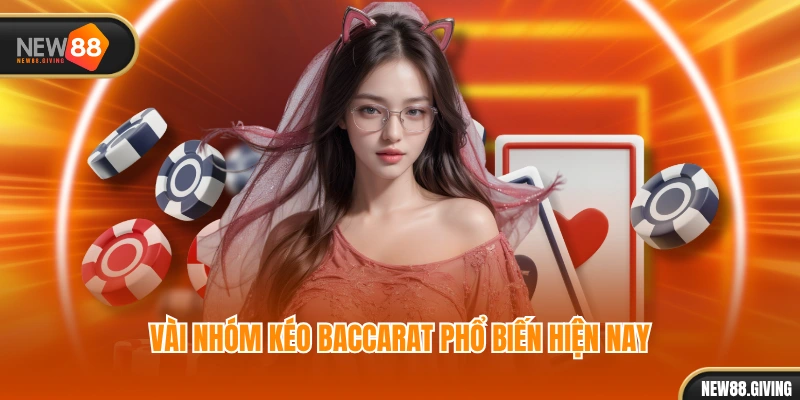 Vài nhóm kéo Baccarat phổ biến hiện nay